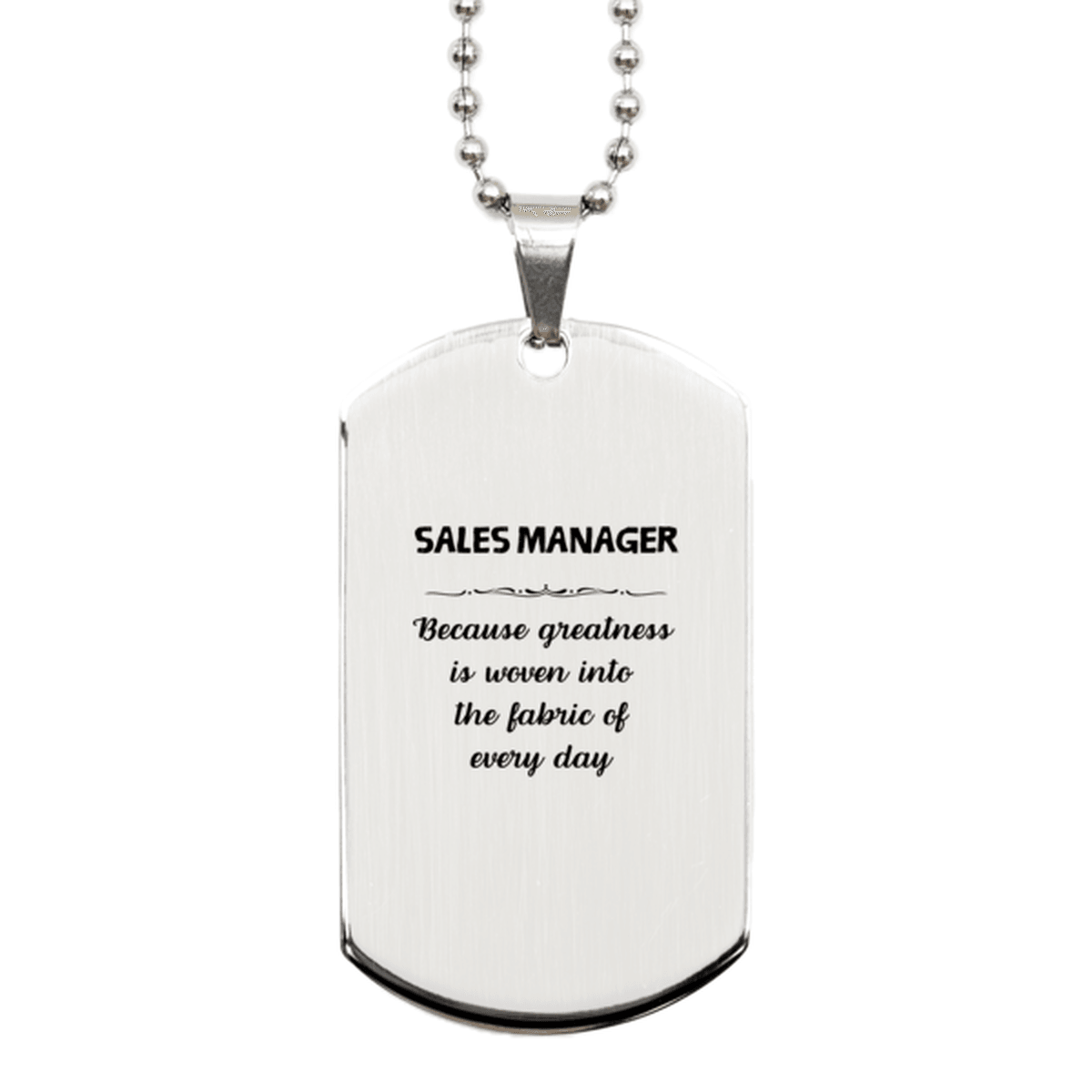 Sarcastic Sales Manager Silver Dog Tag Gifts, Christmas Holiday Gifts for Sales Manager Birthday, Sales Manager: Because greatness is woven into the fabric of every day, Coworkers, Friends - Mallard Moon Gift Shop