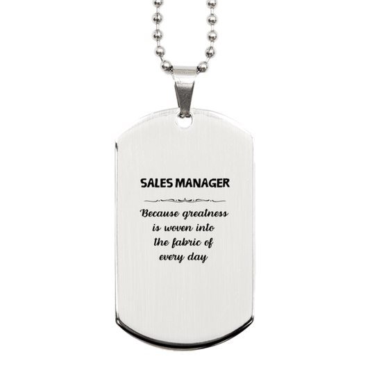 Sarcastic Sales Manager Silver Dog Tag Gifts, Christmas Holiday Gifts for Sales Manager Birthday, Sales Manager: Because greatness is woven into the fabric of every day, Coworkers, Friends - Mallard Moon Gift Shop