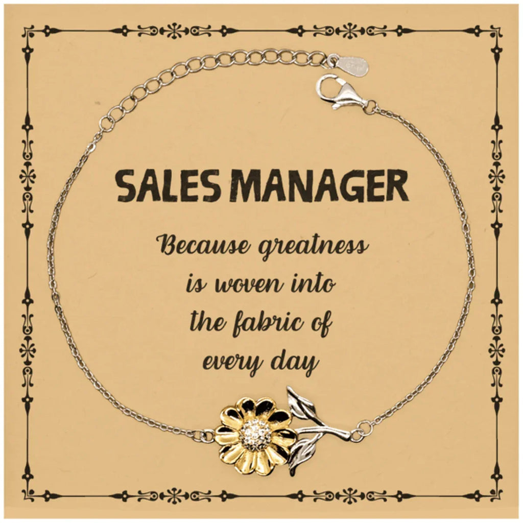 Sarcastic Sales Manager Sunflower Bracelet Gifts, Christmas Holiday Gifts for Sales Manager Birthday Message Card, Sales Manager: Because greatness is woven into the fabric