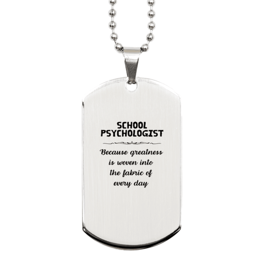 Sarcastic School Psychologist Silver Dog Tag Gifts, Christmas Holiday Gifts for School Psychologist Birthday, School Psychologist: Because greatness is woven into the fabric of every day, Coworkers, Friends - Mallard Moon Gift Shop