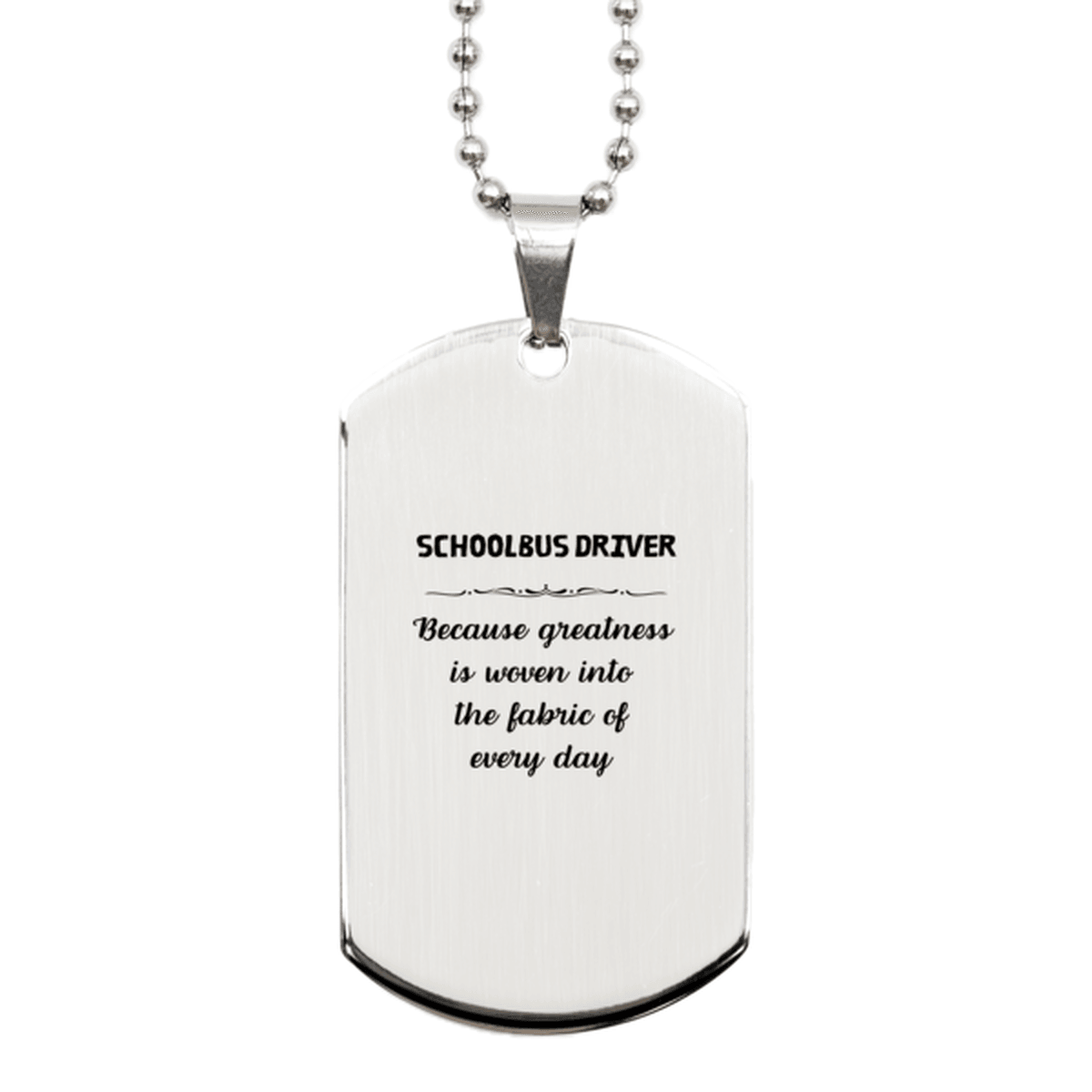 Sarcastic Schoolbus Driver Silver Dog Tag Gifts, Christmas Holiday Gifts for Schoolbus Driver Birthday, Schoolbus Driver: Because greatness is woven into the fabric of every day, Coworkers, Friends - Mallard Moon Gift Shop