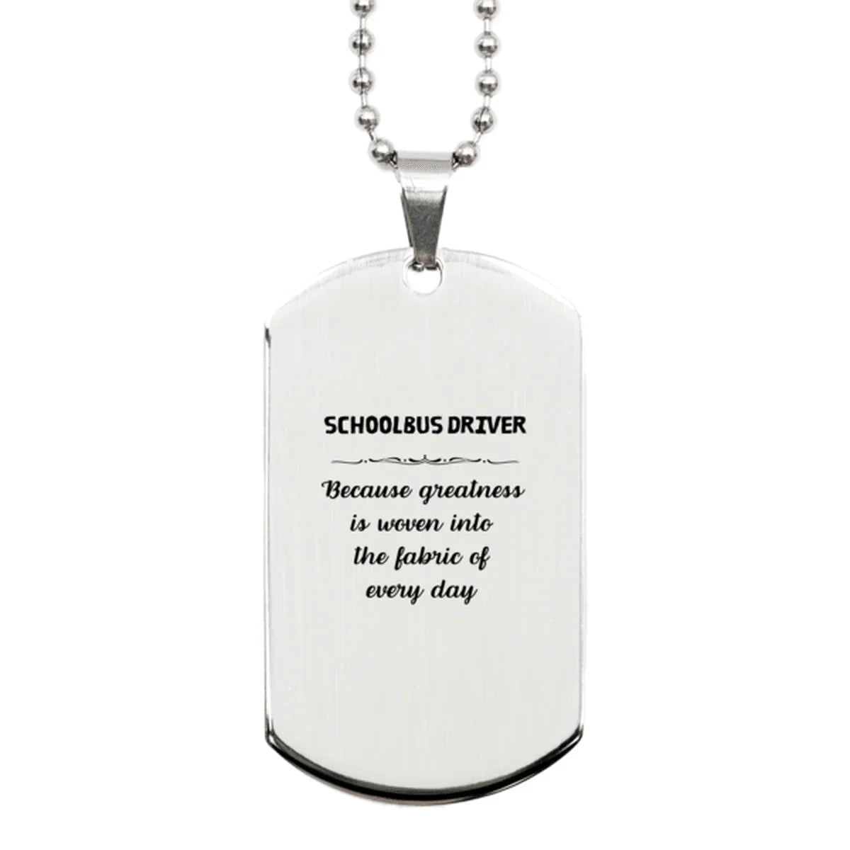 Sarcastic Schoolbus Driver Silver Dog Tag Gifts, Christmas Holiday Gifts for Schoolbus Driver Birthday, Schoolbus Driver: Because greatness is woven