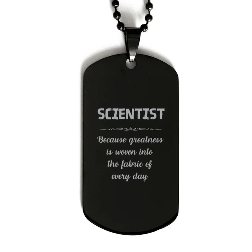 Sarcastic Scientist Black Dog Tag Gifts, Christmas Holiday Gifts for Scientist Birthday, Scientist: Because greatness is woven