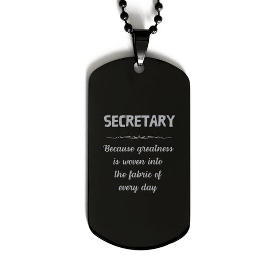 Sarcastic Secretary Black Dog Tag Gifts, Christmas Holiday Gifts for Secretary Birthday, Secretary: Because greatness is woven into the fabric of every day, Coworkers, Friends - Mallard Moon Gift Shop