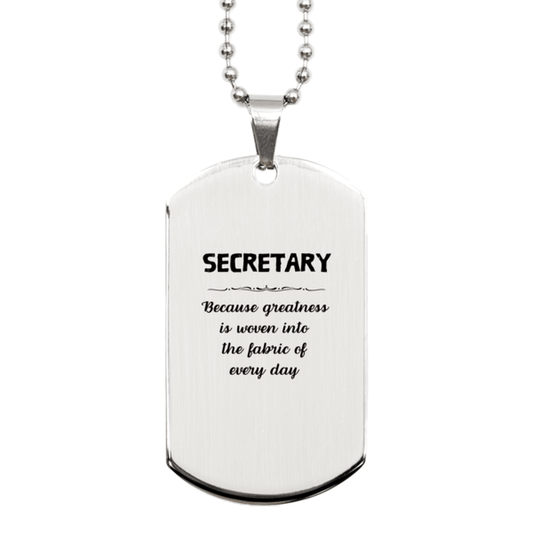 Sarcastic Secretary Silver Dog Tag Gifts, Christmas Holiday Gifts for Secretary Birthday, Secretary: Because greatness is woven into the fabric of every day, Coworkers, Friends - Mallard Moon Gift Shop