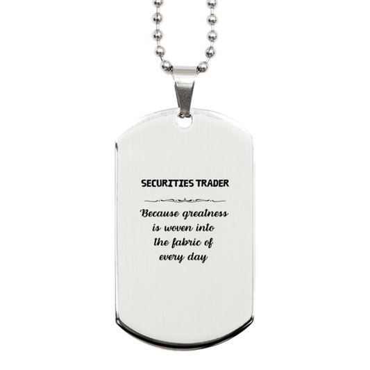 Sarcastic Securities Trader Silver Dog Tag Gifts, Christmas Holiday Gifts for Securities Trader Birthday, Securities Trader: Because greatness is woven into the fabric of every day, Coworkers, Friends - Mallard Moon Gift Shop