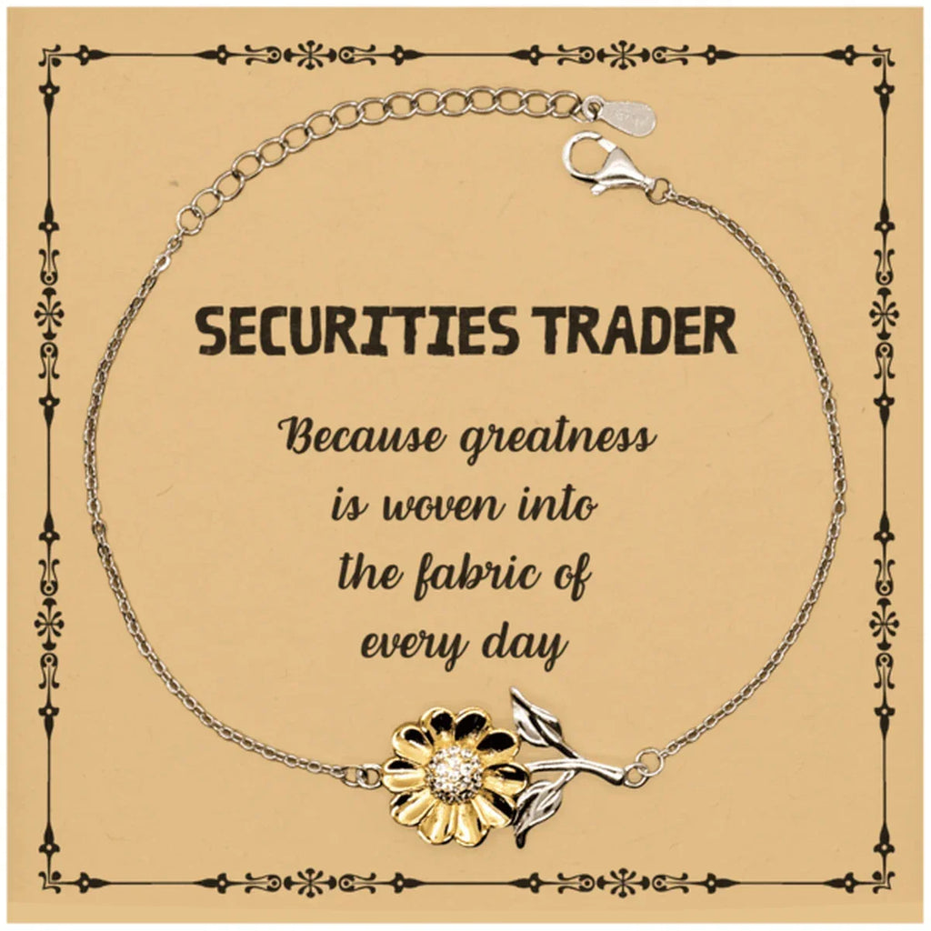 Sarcastic Securities Trader Sunflower Bracelet Gifts, Christmas Holiday Gifts for Securities Trader Birthday Message Card, Securities Trader: Because greatness is woven into the fabric