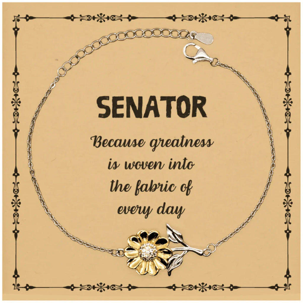 Sarcastic Senator Sunflower Bracelet Gifts, Christmas Holiday Gifts for Senator Birthday Message Card, Senator: Because greatness is woven into the fabric