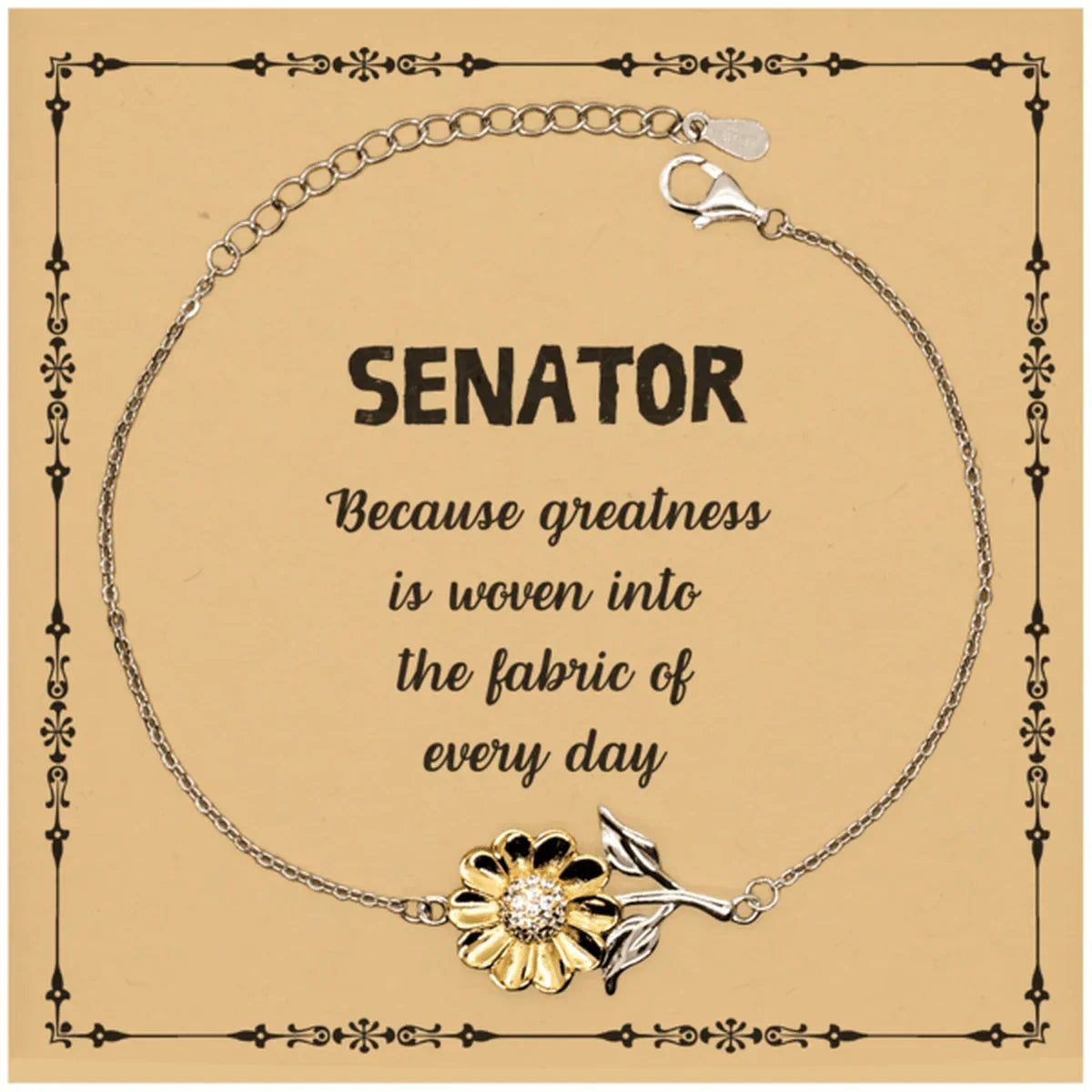 Sarcastic Senator Sunflower Bracelet Gifts, Christmas Holiday Gifts for Senator Birthday Message Card, Senator: Because greatness is woven into the fabric