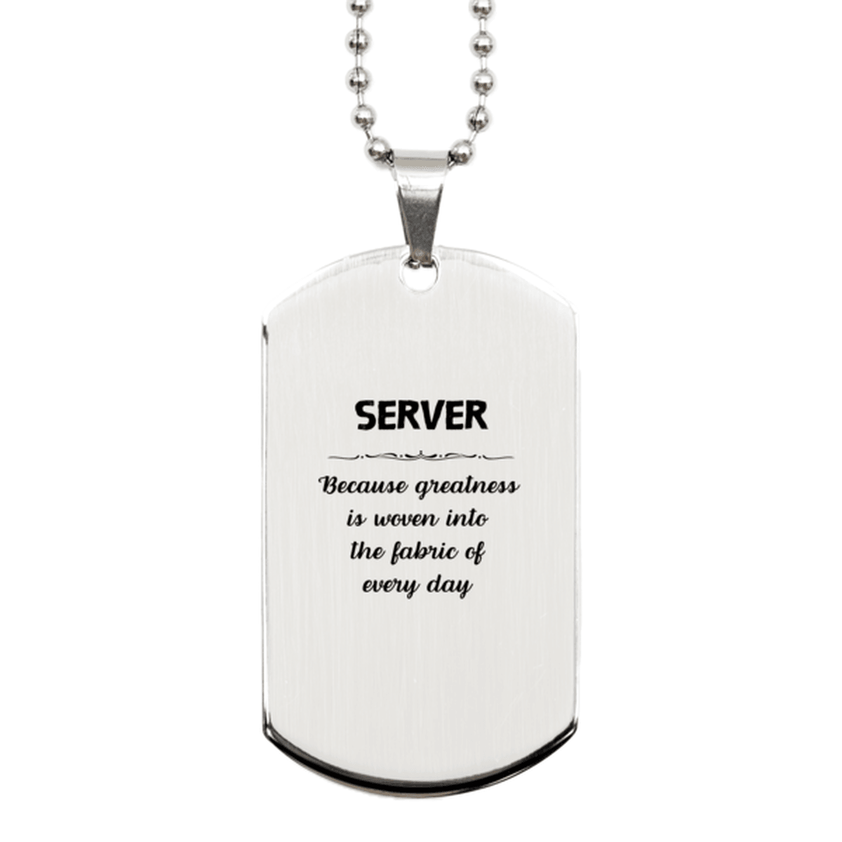 Sarcastic Server Silver Dog Tag Gifts, Christmas Holiday Gifts for Server Birthday, Server: Because greatness is woven into the fabric of every day, Coworkers, Friends - Mallard Moon Gift Shop