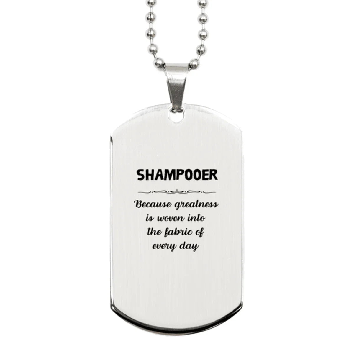 Sarcastic Shampooer Silver Dog Tag Gifts, Christmas Holiday Gifts for Shampooer Birthday, Shampooer: Because greatness is woven