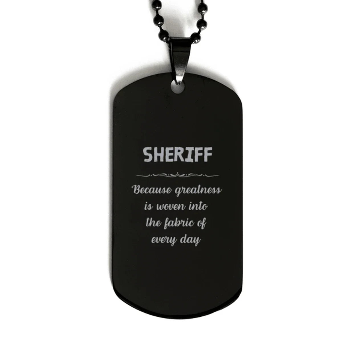 Sarcastic Sheriff Black Dog Tag Gifts, Christmas Holiday Gifts for Sheriff Birthday, Sheriff: Because greatness is woven