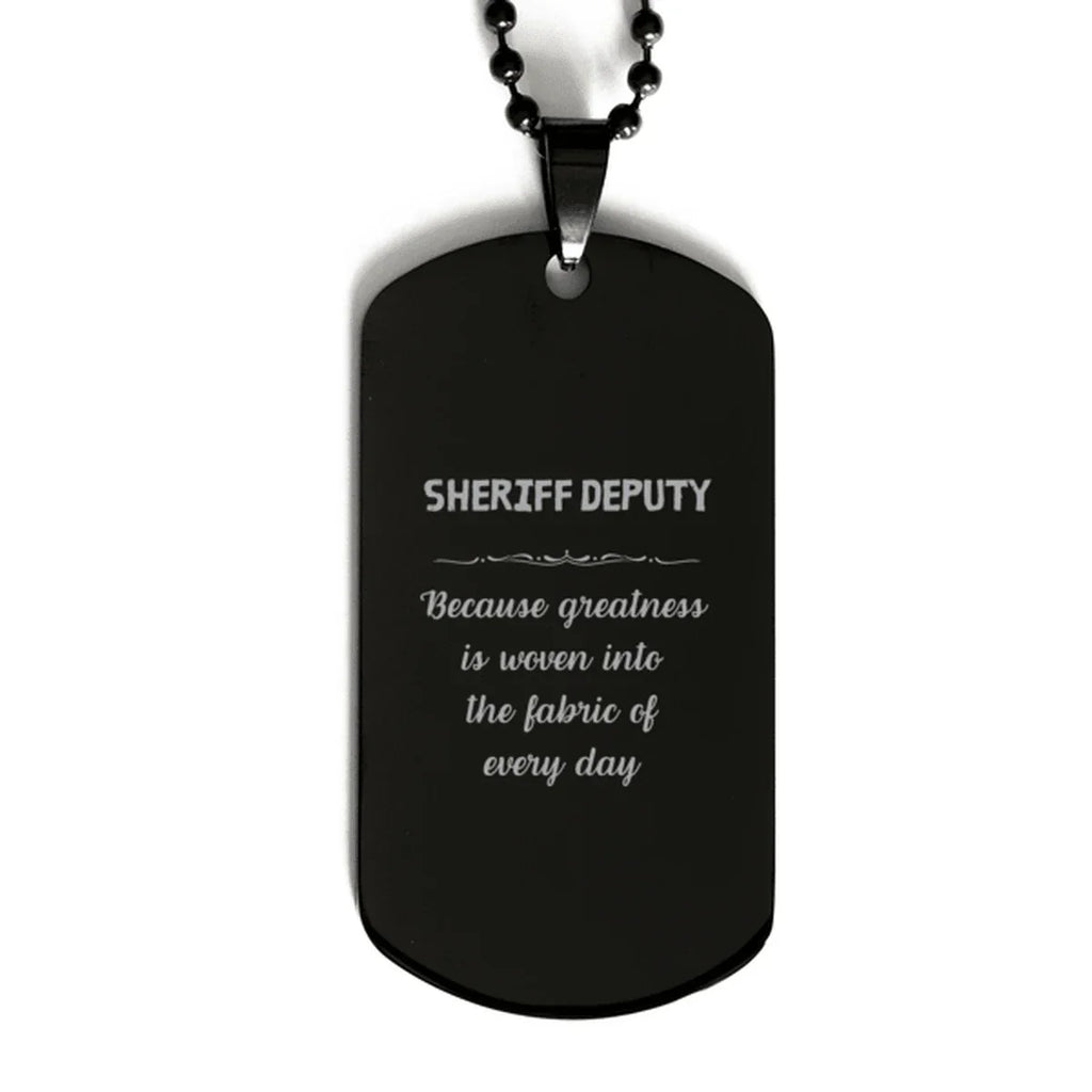 Sarcastic Sheriff Deputy Black Dog Tag Gifts, Christmas Holiday Gifts for Sheriff Deputy Birthday, Sheriff Deputy: Because greatness is woven