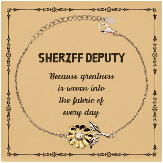 Sarcastic Sheriff Deputy Sunflower Bracelet Gifts, Christmas Holiday Gifts for Sheriff Deputy Birthday Message Card, Sheriff Deputy: Because greatness is woven into the fabric of every day, Coworkers, Friends - Mallard Moon Gift Shop