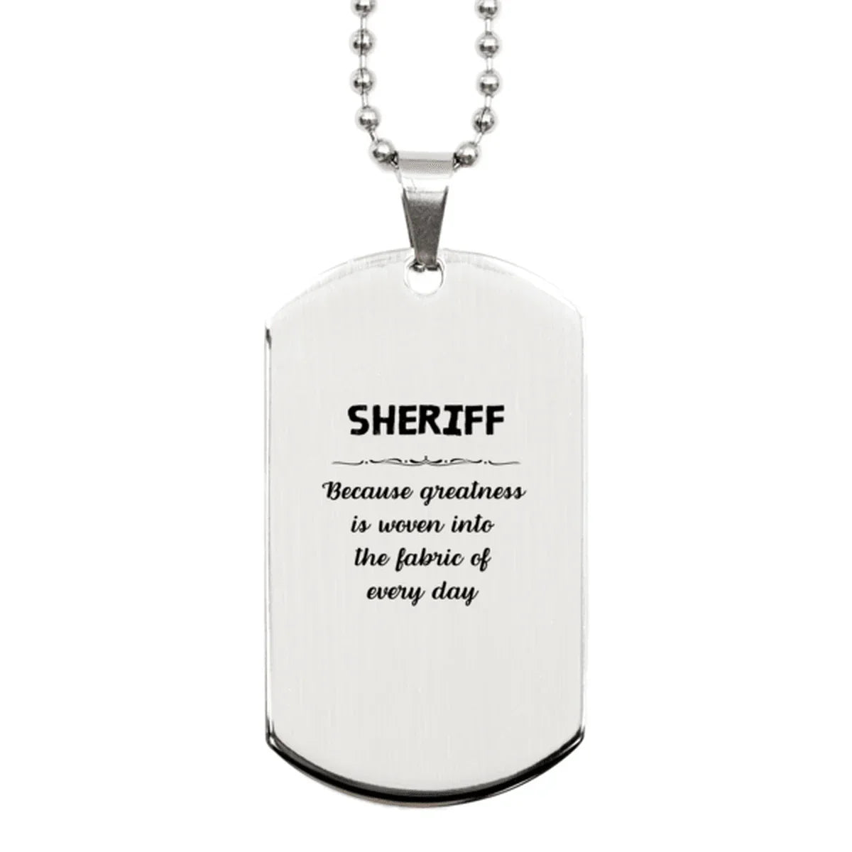 Sarcastic Sheriff Silver Dog Tag Gifts, Christmas Holiday Gifts for Sheriff Birthday, Sheriff: Because greatness is woven
