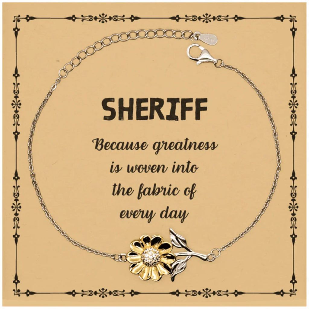 Sarcastic Sheriff Sunflower Bracelet Gifts, Christmas Holiday Gifts for Sheriff Birthday Message Card, Sheriff: Because greatness is woven into the fabric