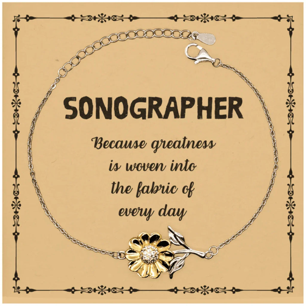 Sarcastic Sonographer Sunflower Bracelet Gifts, Christmas Holiday Gifts for Sonographer Birthday Message Card, Sonographer: Because greatness is woven into the fabric