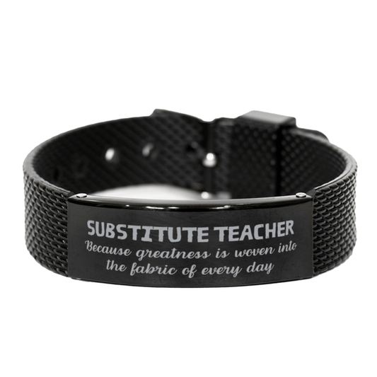 Sarcastic Substitute Teacher Black Shark Mesh Bracelet Gifts, Christmas Holiday Gifts for Substitute Teacher Birthday, Substitute Teacher: Because greatness is woven into the fabric of every day, Coworkers, Friends - Mallard Moon Gift Shop