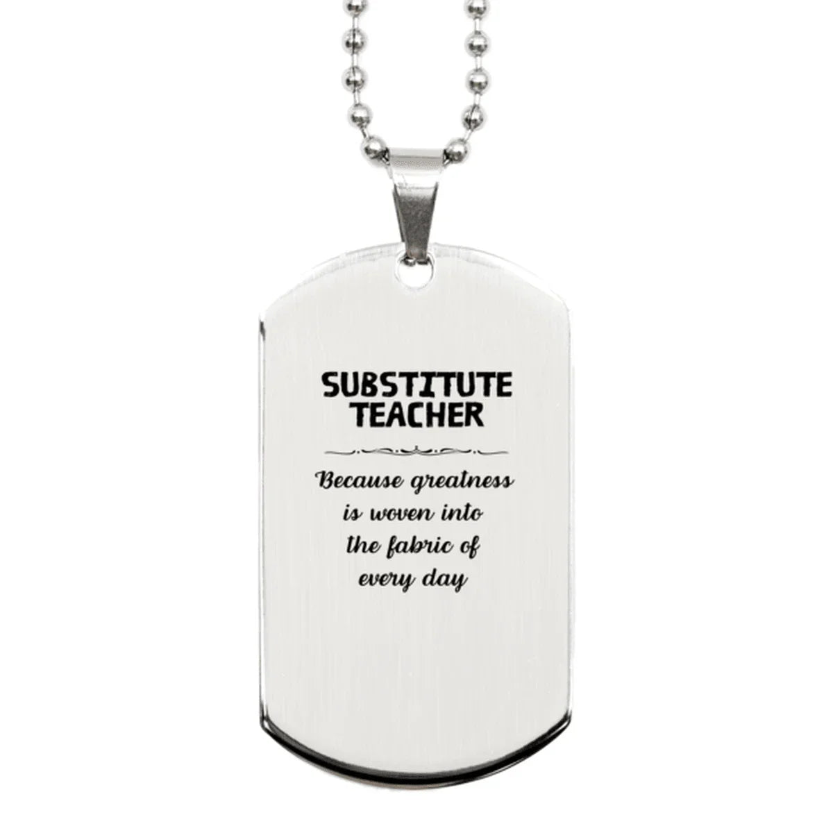Sarcastic Substitute Teacher Silver Dog Tag Gifts, Christmas Holiday Gifts for Substitute Teacher Birthday, Substitute Teacher: Because greatness is woven