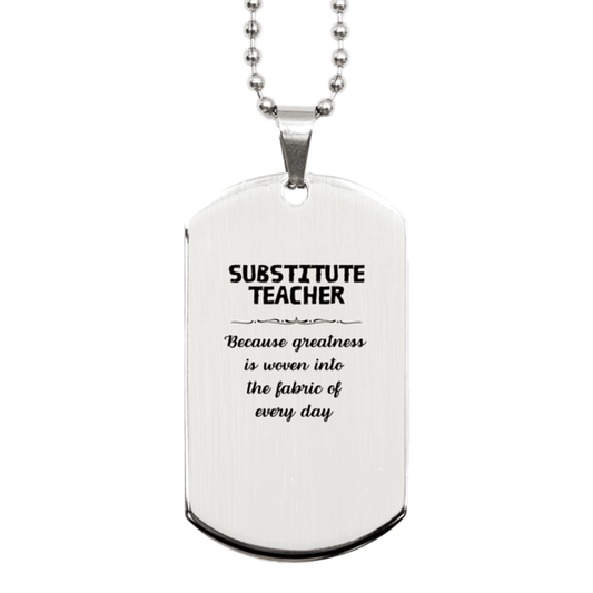 Sarcastic Substitute Teacher Silver Dog Tag Gifts, Christmas Holiday Gifts for Substitute Teacher Birthday, Substitute Teacher: Because greatness is woven into the fabric of every day, Coworkers, Friends - Mallard Moon Gift Shop