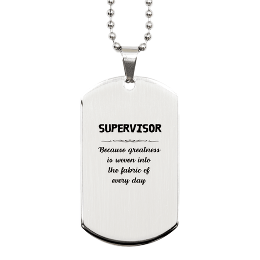 Sarcastic Supervisor Silver Dog Tag Gifts, Christmas Holiday Gifts for Supervisor Birthday, Supervisor: Because greatness is woven into the fabric of every day, Coworkers, Friends - Mallard Moon Gift Shop