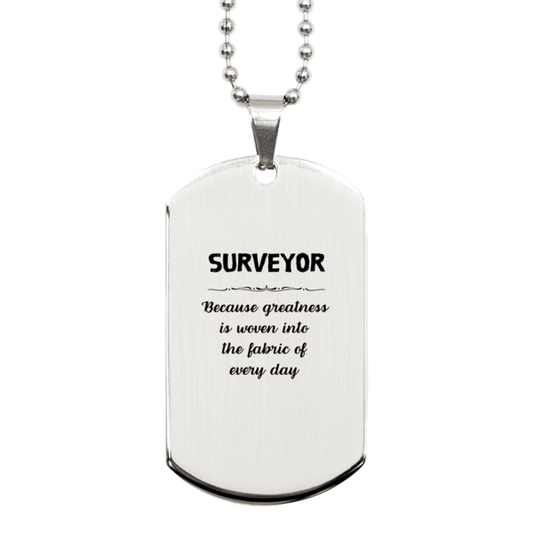 Sarcastic Surveyor Silver Dog Tag Gifts, Christmas Holiday Gifts for Surveyor Birthday, Surveyor: Because greatness is woven into the fabric of every day, Coworkers, Friends - Mallard Moon Gift Shop