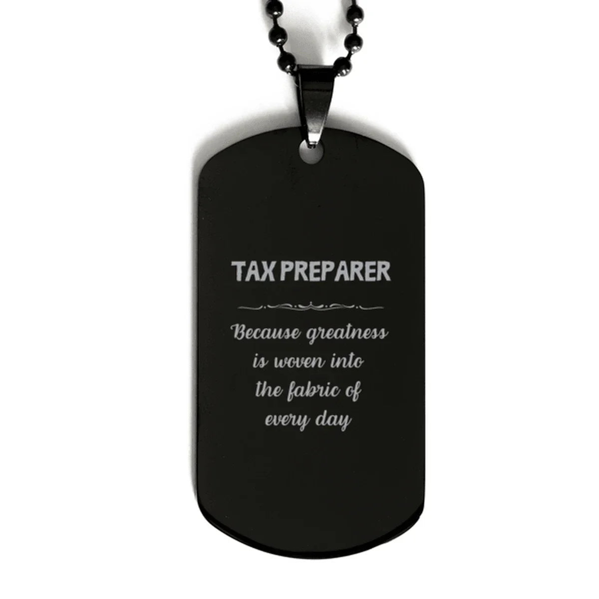 Sarcastic Tax Preparer Black Dog Tag Gifts, Christmas Holiday Gifts for Tax Preparer Birthday, Tax Preparer: Because greatness is woven