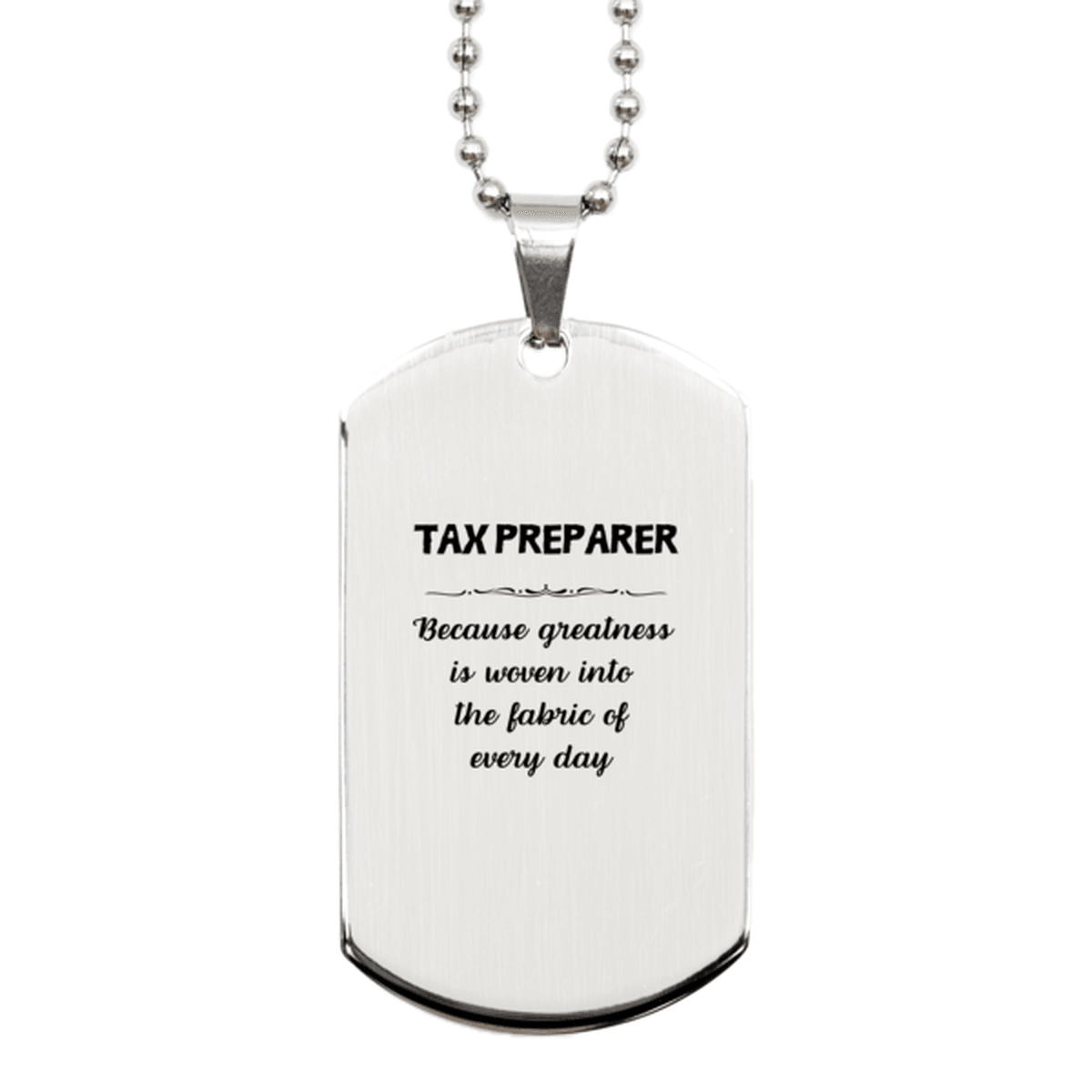 Sarcastic Tax Preparer Silver Dog Tag Necklace Christmas Birthday Gifts Because greatness is woven into the fabric of every day, Coworkers, Friends - Mallard Moon Gift Shop