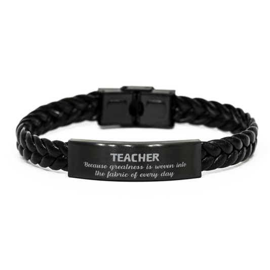 Sarcastic Teacher Braided Leather Bracelet Gifts, Christmas Holiday Gifts for Teacher Birthday, Teacher: Because greatness is woven into the fabric of every day, Coworkers, Friends - Mallard Moon Gift Shop
