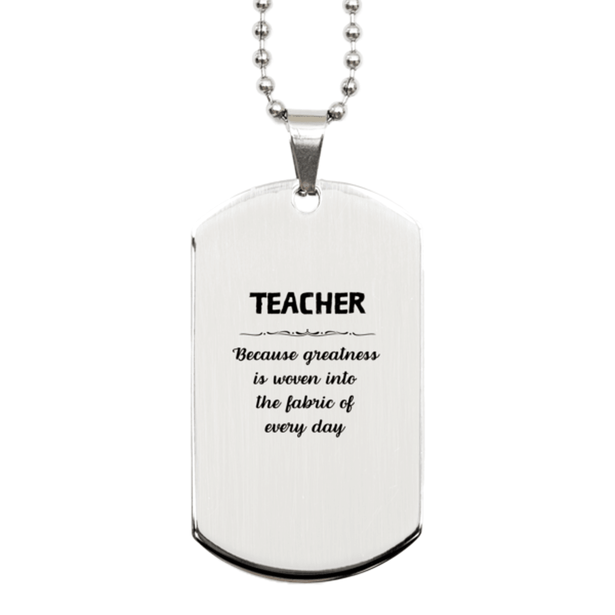 Sarcastic Teacher Silver Dog Tag Gifts, Christmas Holiday Gifts for Teacher Birthday, Teacher: Because greatness is woven into the fabric of every day, Coworkers, Friends - Mallard Moon Gift Shop