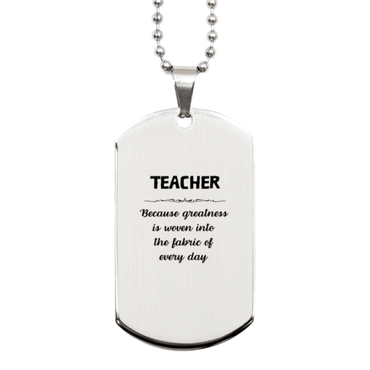 Sarcastic Teacher Silver Dog Tag Gifts, Christmas Holiday Gifts for Teacher Birthday, Teacher: Because greatness is woven into the fabric of every day, Coworkers, Friends - Mallard Moon Gift Shop