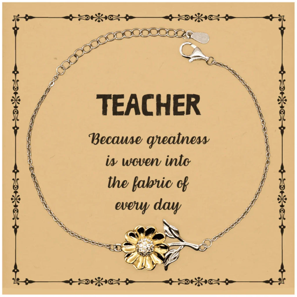 Sarcastic Teacher Sunflower Bracelet Gifts, Christmas Holiday Gifts for Teacher Birthday Message Card, Teacher: Because greatness is woven into the fabric