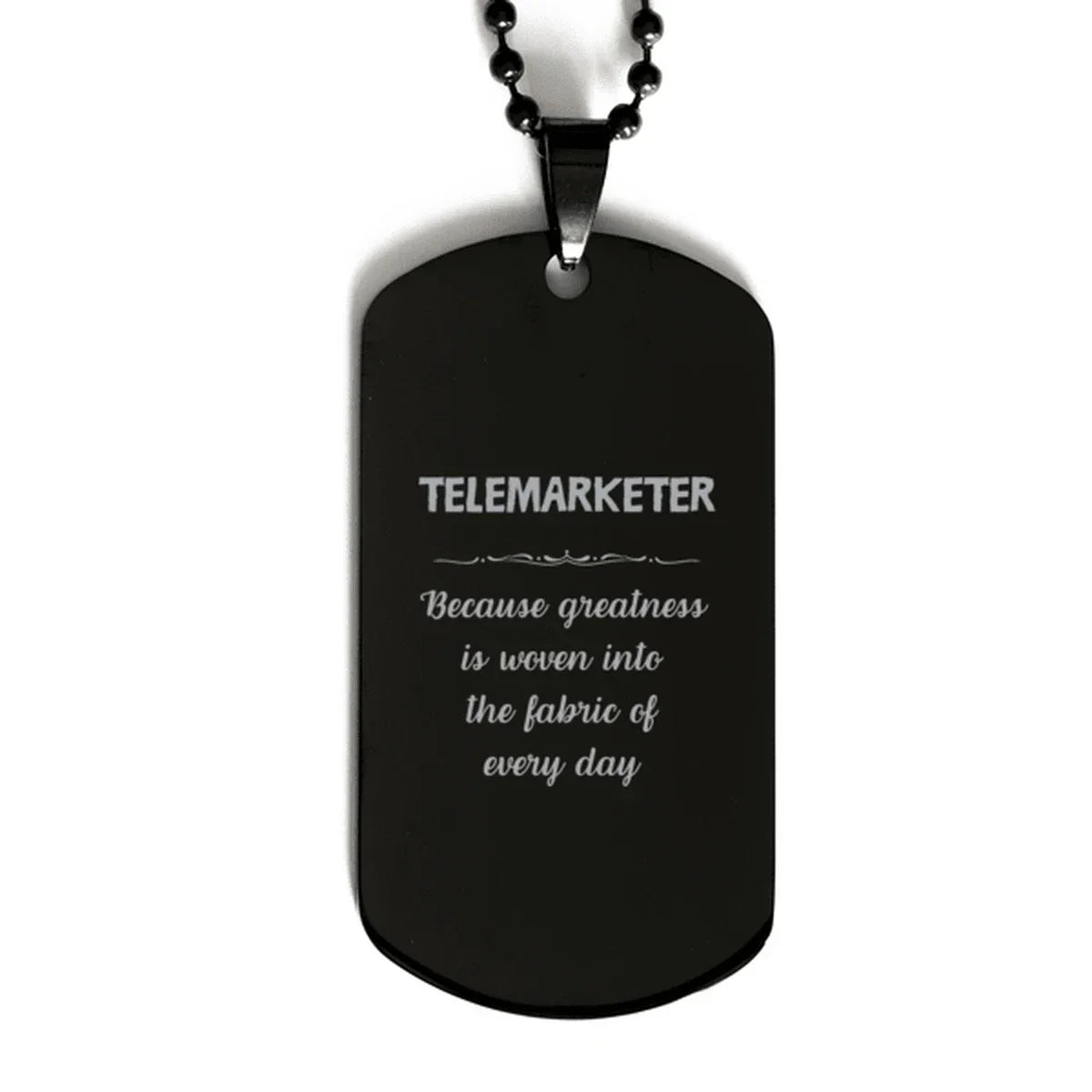 Sarcastic Telemarketer Black Dog Tag Gifts, Christmas Holiday Gifts for Telemarketer Birthday, Telemarketer: Because greatness is woven