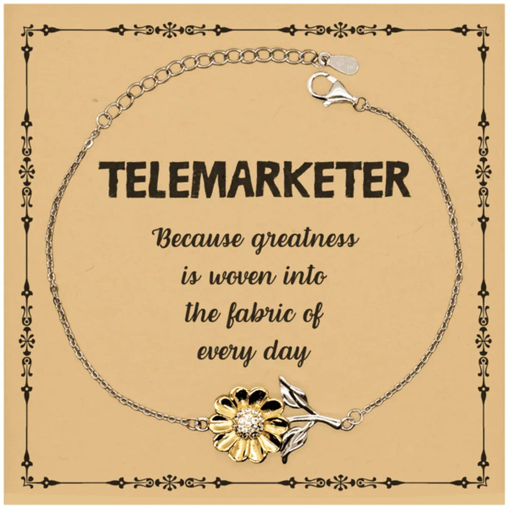 Sarcastic Telemarketer Sunflower Bracelet Gifts, Christmas Holiday Gifts for Telemarketer Birthday Message Card, Telemarketer: Because greatness is woven into the fabric