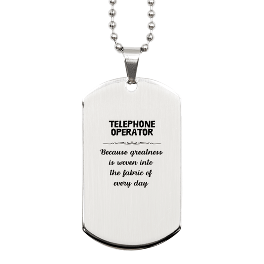 Sarcastic Telephone Operator Silver Dog Tag Gifts, Christmas Holiday Gifts for Telephone Operator Birthday, Telephone Operator: Because greatness is woven into the fabric of every day, Coworkers, Friends - Mallard Moon Gift Shop