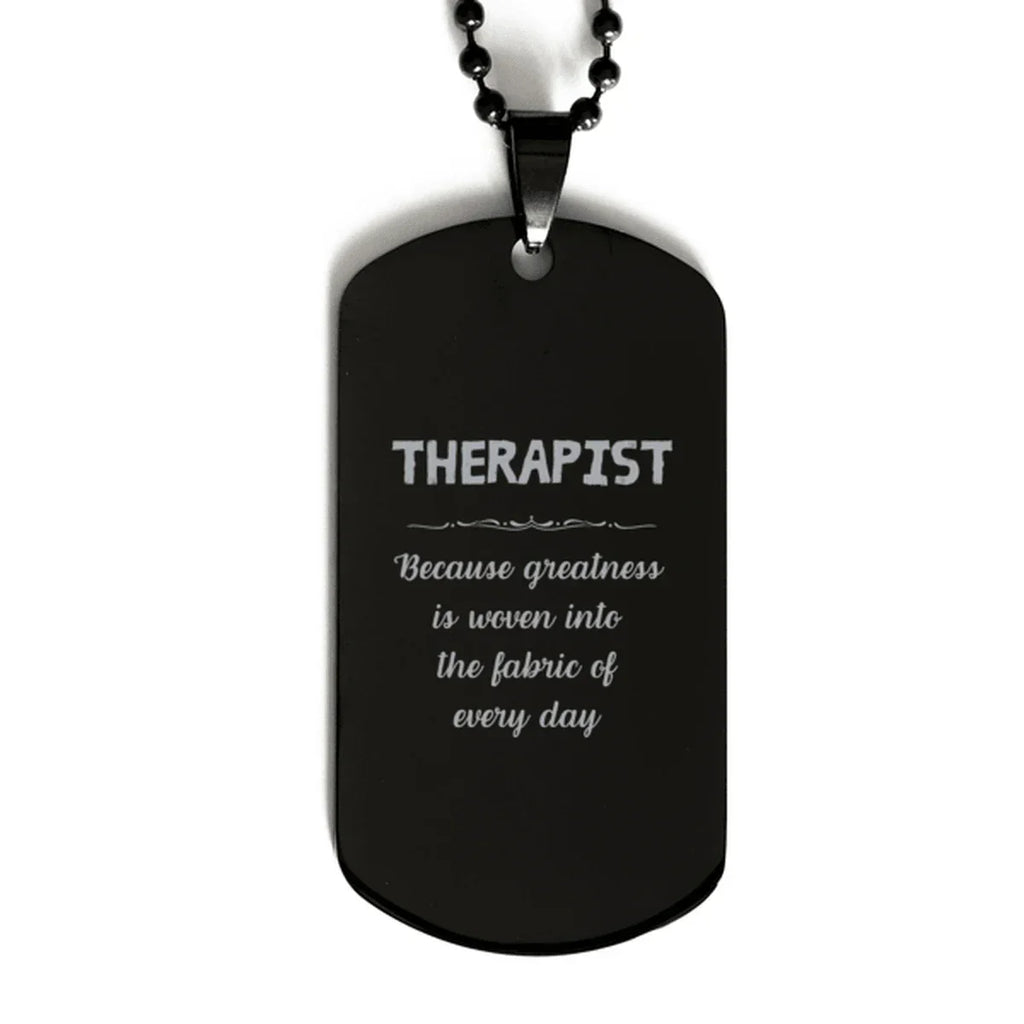 Sarcastic Therapist Black Dog Tag Gifts, Christmas Holiday Gifts for Therapist Birthday, Therapist: Because greatness is woven