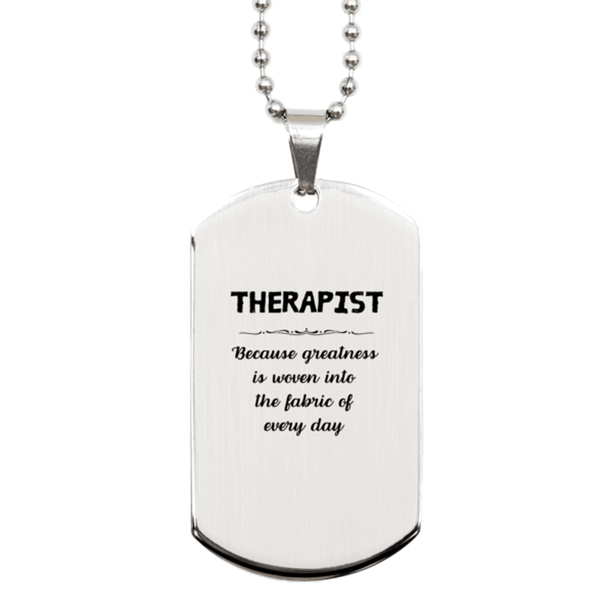 Sarcastic Therapist Silver Dog Tag Gifts, Christmas Holiday Gifts for Therapist Birthday, Therapist: Because greatness is woven into the fabric of every day, Coworkers, Friends - Mallard Moon Gift Shop
