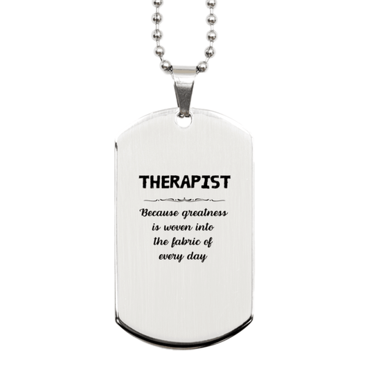 Sarcastic Therapist Silver Dog Tag Gifts, Christmas Holiday Gifts for Therapist Birthday, Therapist: Because greatness is woven into the fabric of every day, Coworkers, Friends - Mallard Moon Gift Shop
