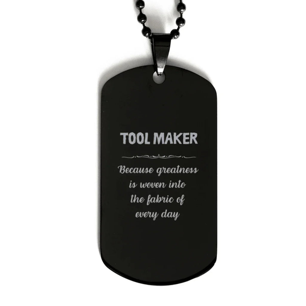 Sarcastic Tool Maker Black Dog Tag Gifts, Christmas Holiday Gifts for Tool Maker Birthday, Tool Maker: Because greatness is woven
