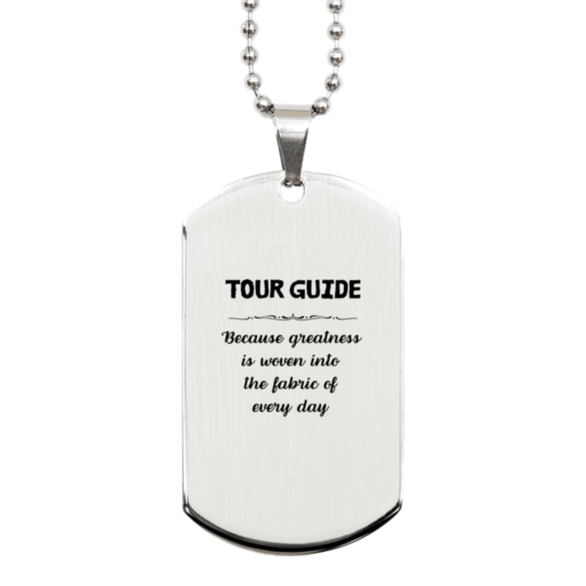 Sarcastic Tour Guide Silver Dog Tag Gifts, Christmas Holiday Gifts for Tour Guide Birthday, Tour Guide: Because greatness is woven into the fabric of every day, Coworkers, Friends - Mallard Moon Gift Shop