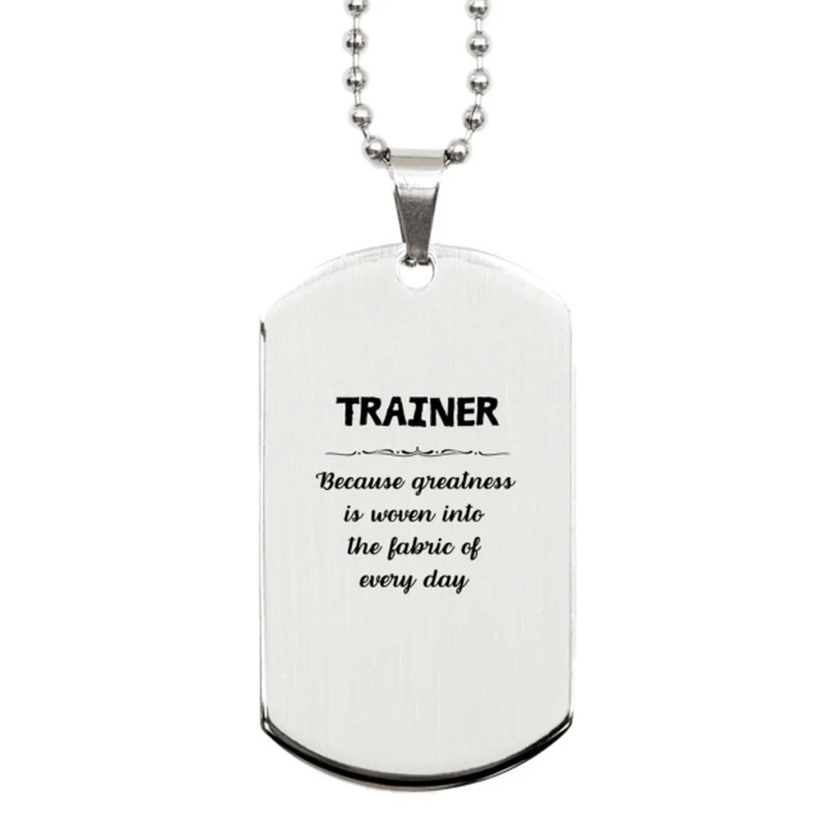 Sarcastic Trainer Silver Dog Tag Gifts, Christmas Holiday Gifts for Trainer Birthday, Trainer: Because greatness is woven
