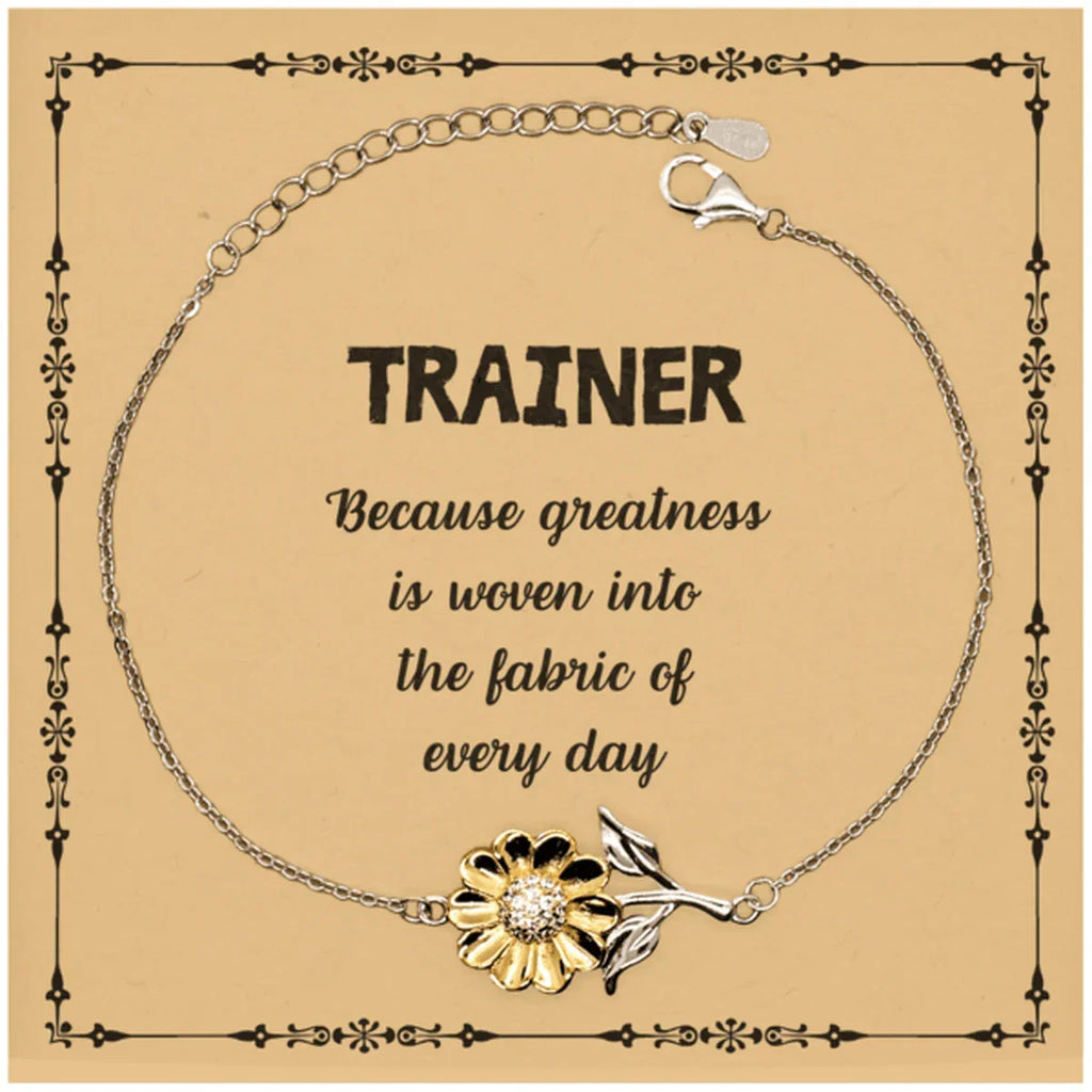 Sarcastic Trainer Sunflower Bracelet Gifts, Christmas Holiday Gifts for Trainer Birthday Message Card, Trainer: Because greatness is woven into the fabric