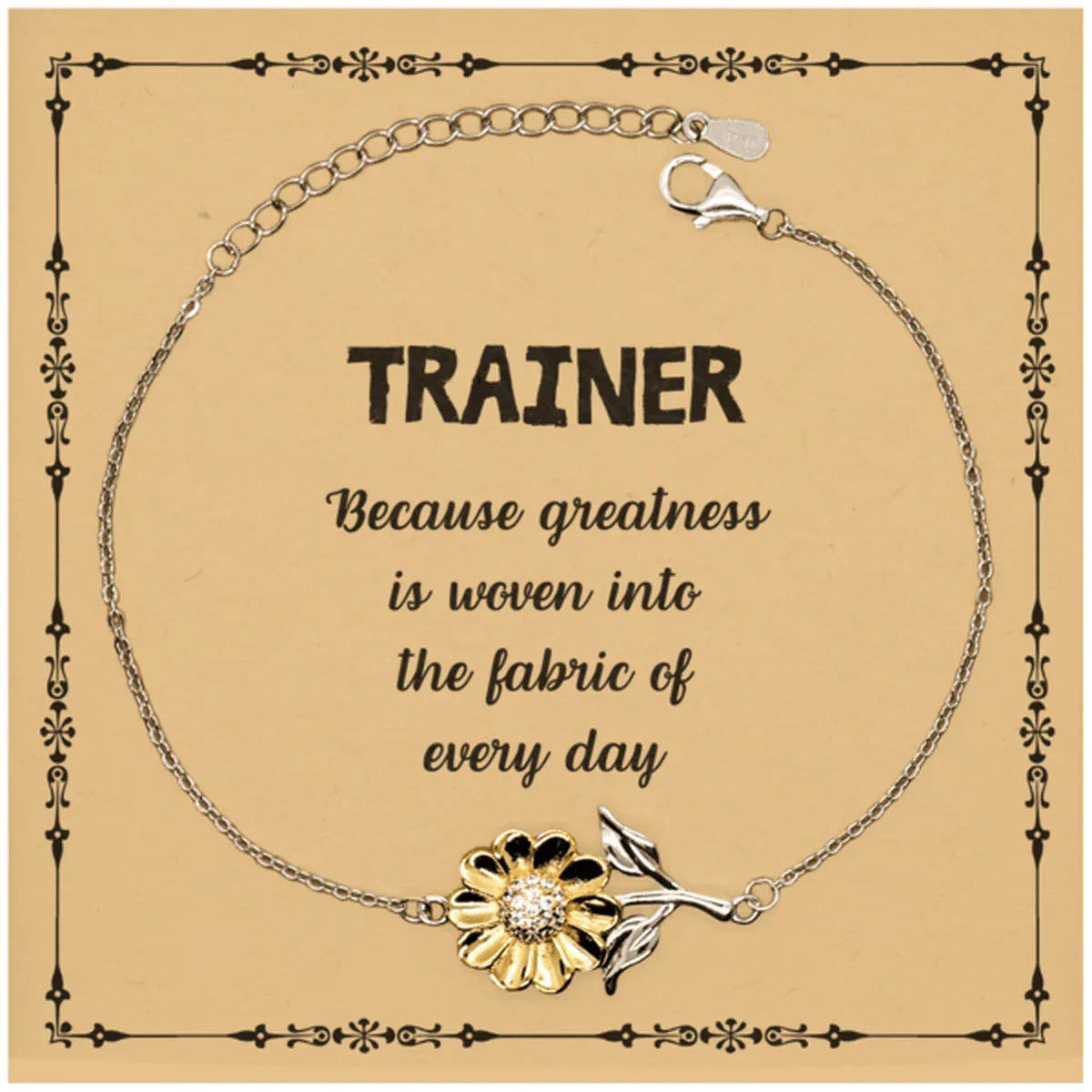 Sarcastic Trainer Sunflower Bracelet Gifts, Christmas Holiday Gifts for Trainer Birthday Message Card, Trainer: Because greatness is woven into the fabric