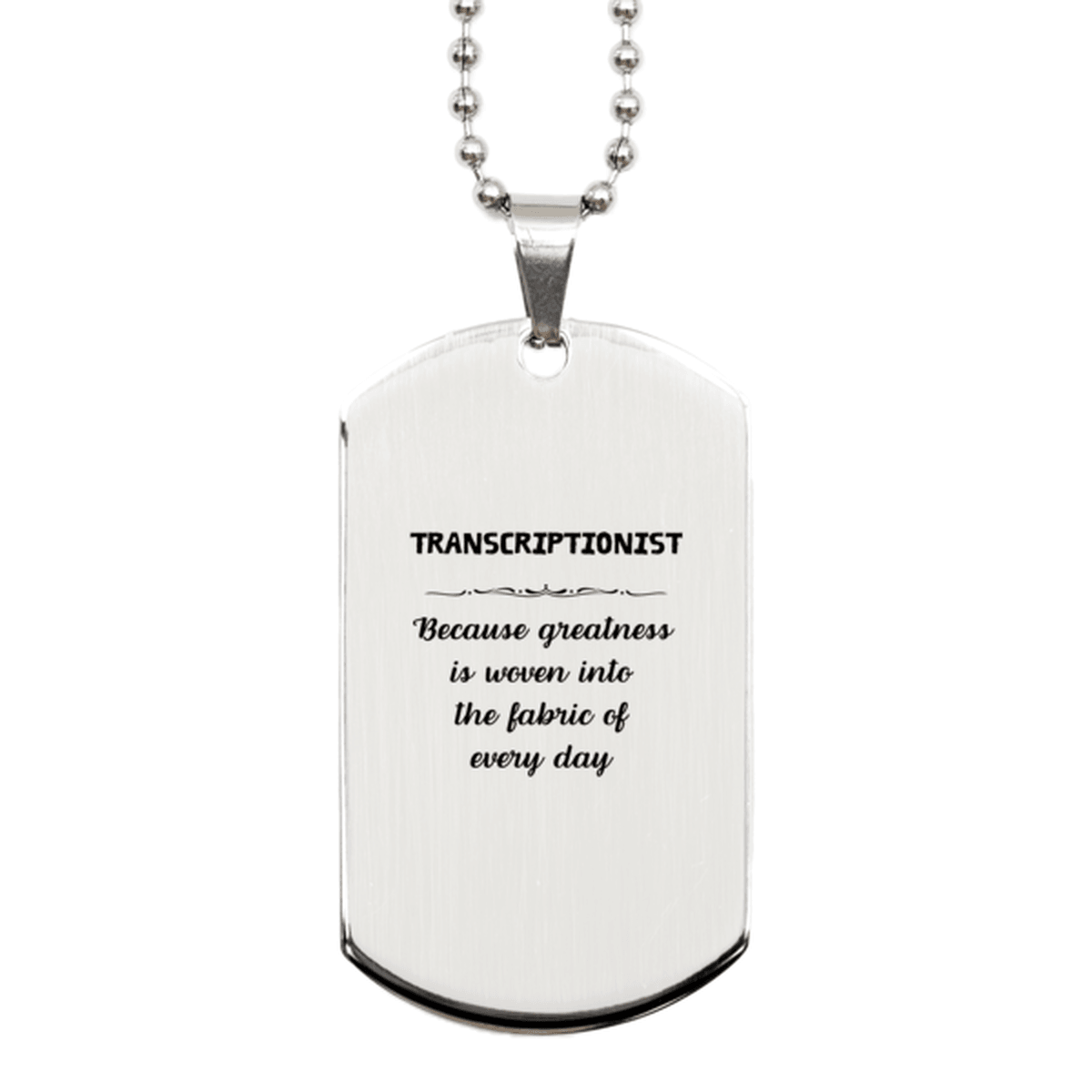 Sarcastic Transcriptionist Silver Dog Tag Gifts, Christmas Holiday Gifts for Transcriptionist Birthday, Transcriptionist: Because greatness is woven into the fabric of every day, Coworkers, Friends - Mallard Moon Gift Shop