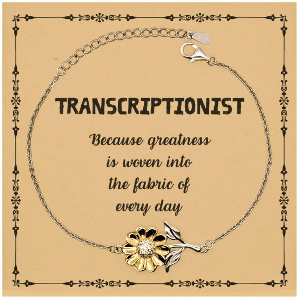Sarcastic Transcriptionist Sunflower Bracelet Gifts, Christmas Holiday Gifts for Transcriptionist Birthday Message Card, Transcriptionist: Because greatness is woven into the fabric