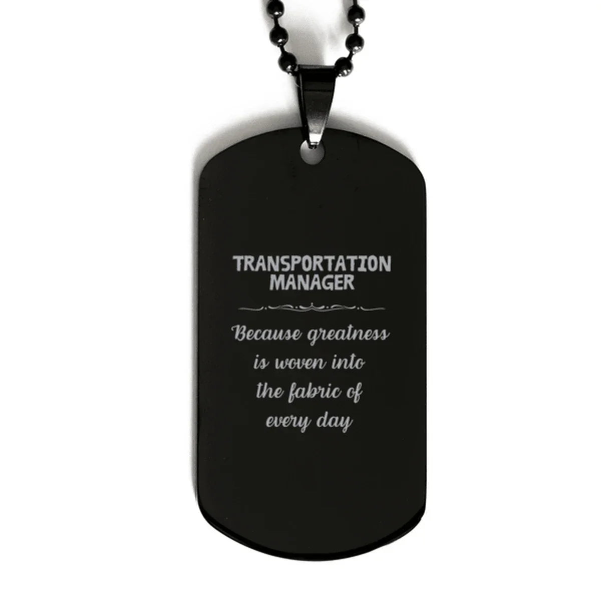 Sarcastic Transportation Manager Black Dog Tag Gifts, Christmas Holiday Gifts for Transportation Manager Birthday, Transportation Manager: Because greatness is woven