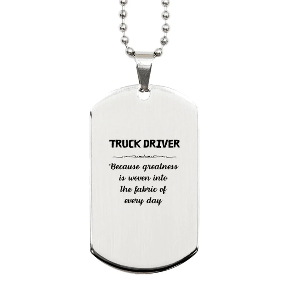Sarcastic Truck Driver Silver Dog Tag Gifts, Christmas Holiday Gifts for Truck Driver Birthday, Truck Driver: Because greatness is woven
