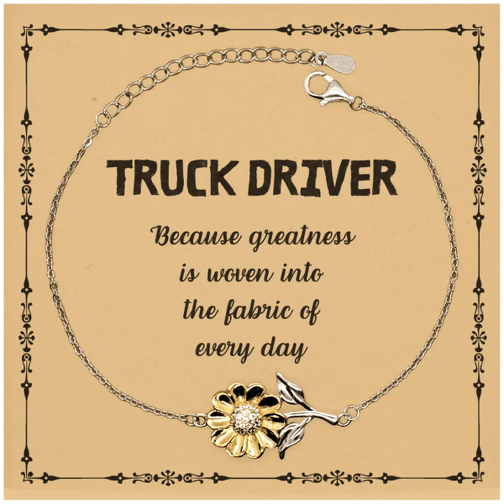 Sarcastic Truck Driver Sunflower Bracelet Gifts, Christmas Holiday Gifts for Truck Driver Birthday Message Card, Truck Driver: Because greatness is woven into the fabric