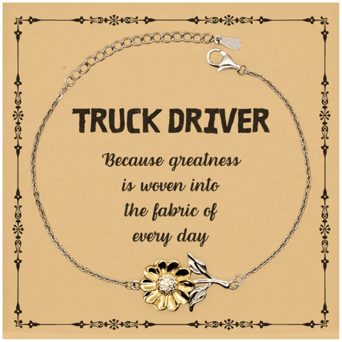 Sarcastic Truck Driver Sunflower Bracelet Gifts, Christmas Holiday Gifts for Truck Driver Birthday Message Card, Truck Driver: Because greatness is woven into the fabric