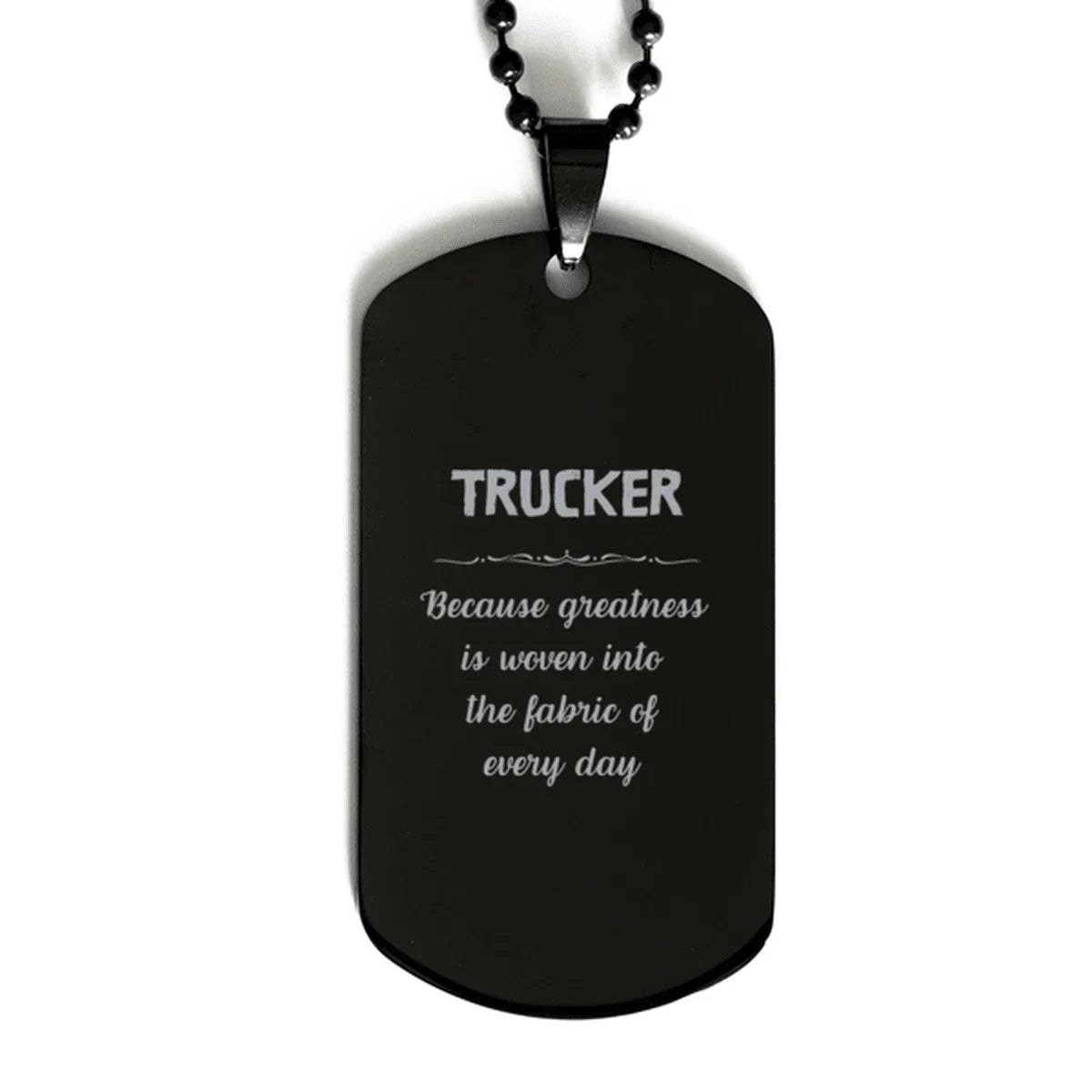 Sarcastic Trucker Black Dog Tag Gifts, Christmas Holiday Gifts for Trucker Birthday, Trucker: Because greatness is woven